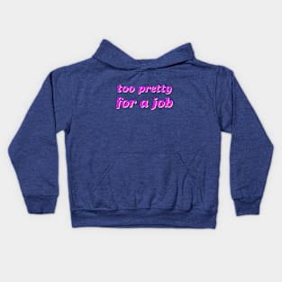 Too Pretty For A Job Kids Hoodie